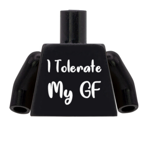 Black I Tolerate My BF/ GF Torso - Custom Design Minifigure Torso
