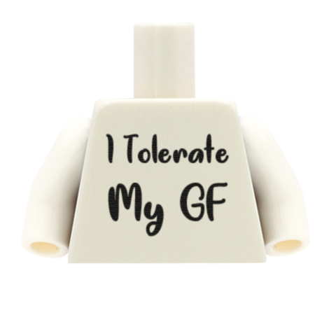 White I Tolerate My BF/ GF Torso - Custom Design Minifigure Torso