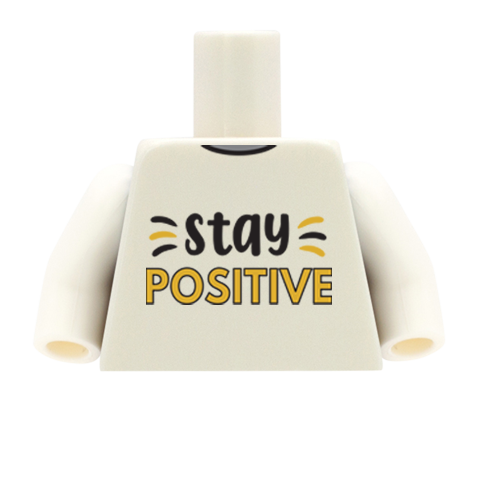 Stay Positive - Custom Design Minifigure Torso
